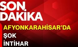 Afyonkarahisar'da şok intihar