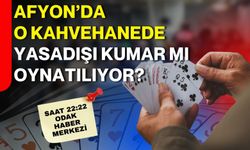 Afyon’da o kahvehanede yasadışı kumar mı oynatılıyor?