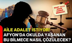 Aile adalet istiyor! Afyon’da okulda yaşanan bu bilmece nasıl çözülecek?