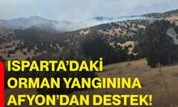 Isparta’daki orman yangınına Afyon’dan destek!