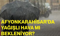 Afyonkarahisar’da yağışlı hava mı bekleniyor?