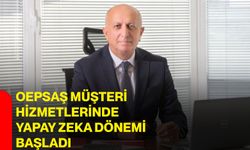 OEPSAŞ müşteri hizmetlerinde yapay zeka dönemi başladı