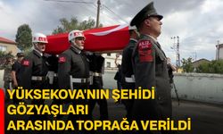 Yüksekova'nın şehidi gözyaşları arasında toprağa verildi