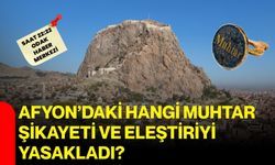 Afyon’daki hangi muhtar şikayeti ve eleştiriyi yasakladı?