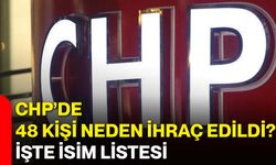 CHP’de 48 kişi neden ihraç edildi? İşte isim listesi