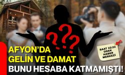 AFYON’DA GELİN VE DAMAT BUNU HESABA KATMAMIŞTI!