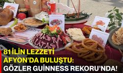 81 ilin lezzeti Afyon’da buluştu: Gözler Guinness Rekoru’nda!