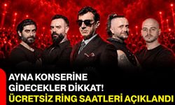 Ayna konserine gidecekler dikkat! Ücretsiz ring saatleri açıklandı