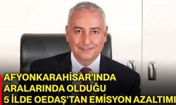 Afyonkarahisar’ın da aralarında olduğu 5 ilde OEDAŞ’tan emisyon azaltımı