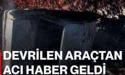 Devrilen araçtan acı haber geldi