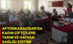 Afyonkarahisar’da kadın çiftçilere tarım ve hayvan sağlığı eğitimi