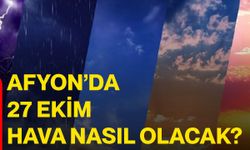 Afyon’da 27 Ekim hava nasıl olacak?