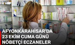 Afyonkarahisar’da 23 Ekim Cuma günü nöbetçi eczaneler