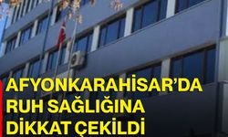Afyonkarahisar’da ruh sağlığına dikkat çekildi