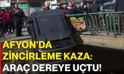 Afyon’da zincirleme kaza: Araç dereye uçtu!