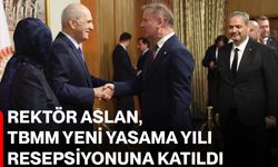 Rektör Aslan, TBMM Yeni Yasama Yılı resepsiyonuna katıldı