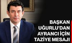 Başkan Uğurlu’dan Ayrancı için taziye mesajı