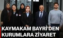 Kaymakam Bayri’den kurumlara ziyaret