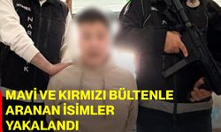 Mavi ve kırmızı bültenle aranan isimler yakalandı