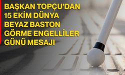 Başkan Topçu’dan 15 Ekim Dünya Beyaz Baston Görme Engelliler Günü mesajı