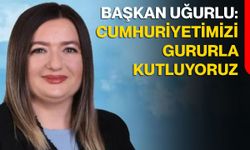 Başkan Uğurlu: Cumhuriyetimizi gururla kutluyoruz
