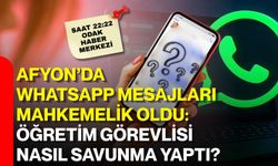 Afyon’da WhatsApp mesajları mahkemelik oldu: Öğretim görevlisi nasıl savunma yaptı?