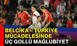 Belçika – Türkiye mücadelesinde üç gollü mağlubiyet