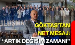 Göktaş’tan net mesaj: “Artık değişim zamanı”