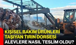Kişisel bakım ürünleri taşıyan tırın dorsesi alevlere nasıl teslim oldu?