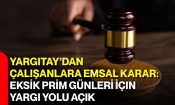 Yargıtay’dan çalışanlara emsal karar: Eksik prim günleri için yargı yolu açık