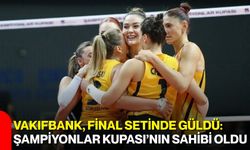 VakıfBank, final setinde güldü: Şampiyonlar Kupası’nın sahibi oldu