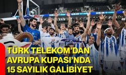 Türk Telekom’dan Avrupa Kupası’nda 15 sayılık galibiyet