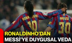 Ronaldinho’dan Messi’ye duygusal veda