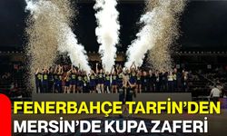 Fenerbahçe Tarfin’den Mersin’de kupa zaferi