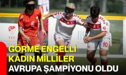 Görme engelli kadın milliler Avrupa şampiyonu oldu