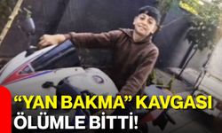 “Yan bakma” kavgası ölümle bitti!