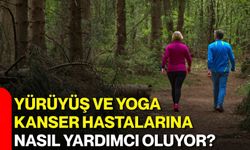Yürüyüş ve yoga kanser hastalarına nasıl yardımcı oluyor?