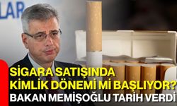 Sigara satışında kimlik dönemi mi başlıyor? Bakan Memişoğlu tarih verdi