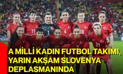 A Milli Kadın Futbol Takımı, yarın akşam Slovenya deplasmanında