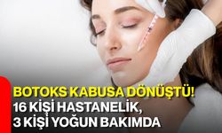 Botoks kabusa dönüştü! 16 kişi hastanelik, 3 kişi yoğun bakımda