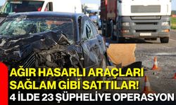 Ağır hasarlı araçları sağlam gibi sattılar! 4 ilde 23 şüpheliye operasyon