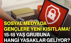 Sosyal medyada gençlere yeni kısıtlama! 15-18 yaş grubuna hangi yasaklar geliyor?