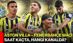 Aston vılla – Fenerbahçe maçı saat kaçta, hangi kanalda?