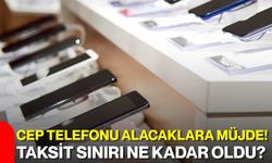 Cep telefonu alacaklara müjde! Taksit sınırı ne kadar oldu?
