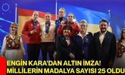 Engin Kara’dan altın imza! Millilerin madalya sayısı 25 oldu