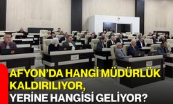 Afyon’da hangi müdürlük kaldırılıyor, yerine hangisi geliyor?
