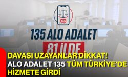 Davası uzayanlar dikkat! Alo Adalet 135 tüm Türkiye’de hizmete girdi