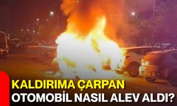 Kaldırıma çarpan otomobil nasıl alev aldı?