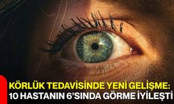 Körlük tedavisinde yeni gelişme: 10 hastanın 6’sında görme iyileşti