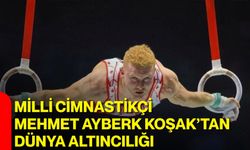 Milli cimnastikçi Mehmet Ayberk Koşak’tan dünya altıncılığı